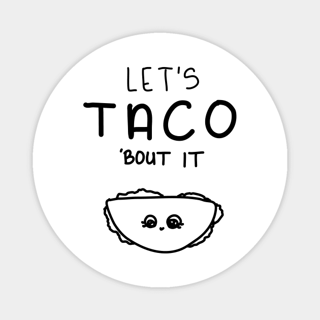 Let’s Taco ‘Bout it. Magnet by Haleys Hand